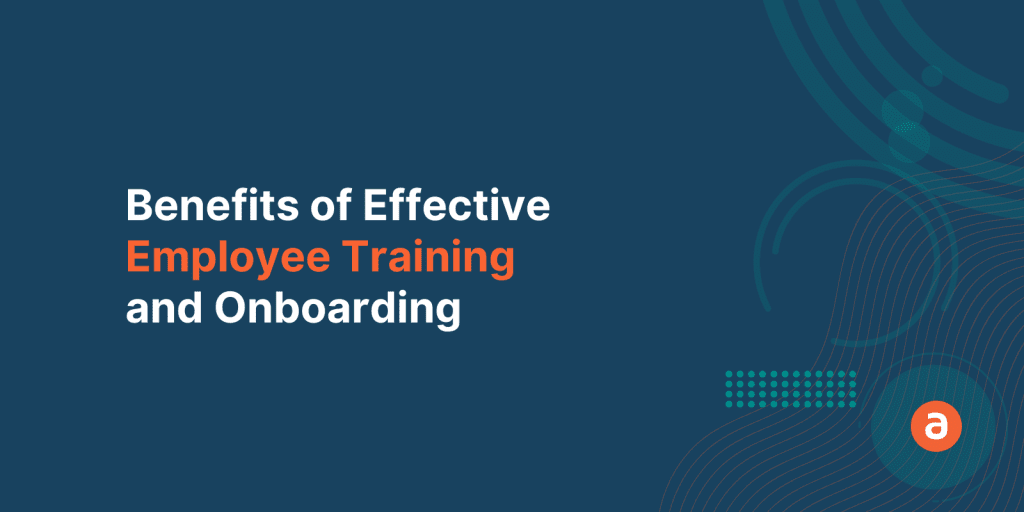 9 Benefits of Effective Employee Training and Onboarding