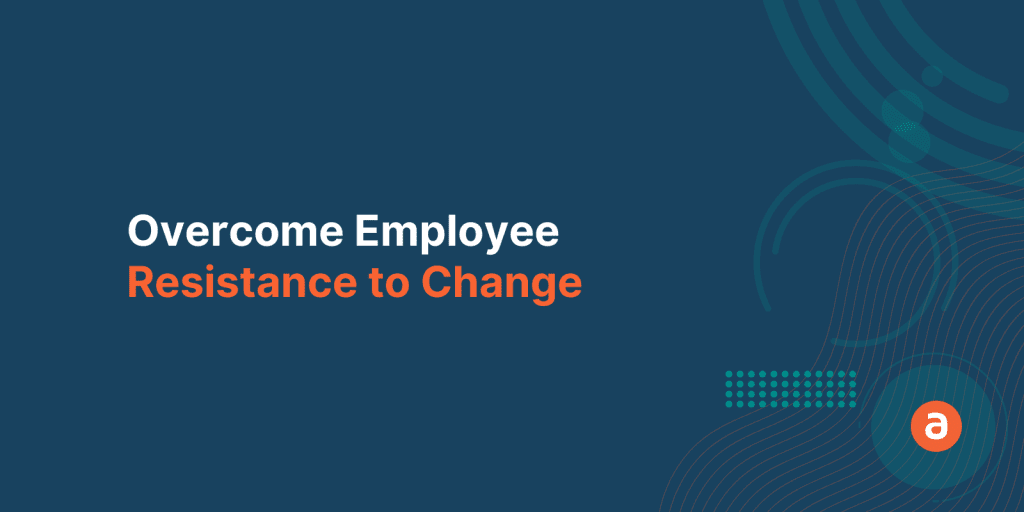 3 Ways Apty Helps Enterprises Overcome Employee Resistance to Change