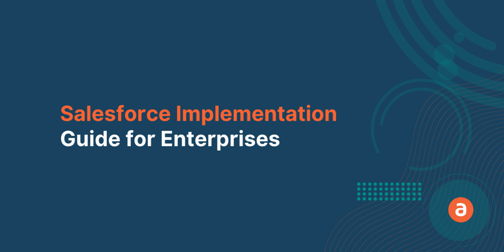 The Simplest Salesforce Implementation Guide for Enterprises