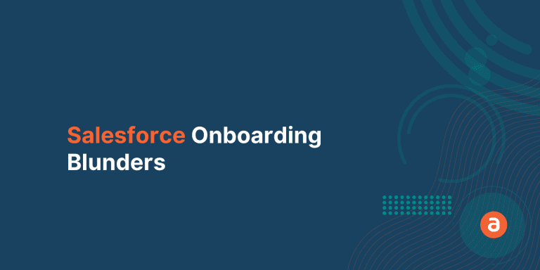 4 Biggest Salesforce Onboarding Blunders