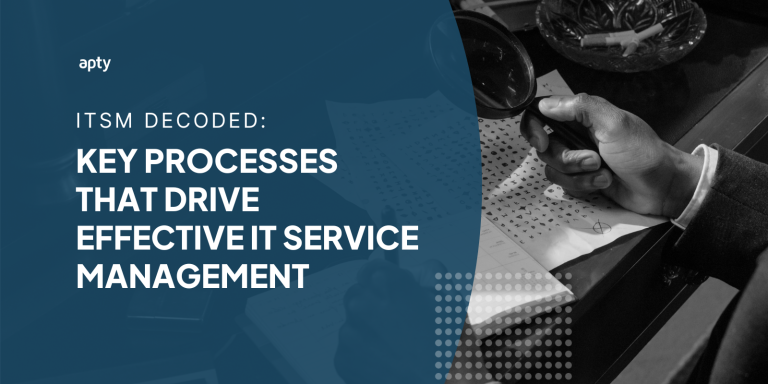 ITSM Decoded: Key Processes that Drive Effective IT Service Management 