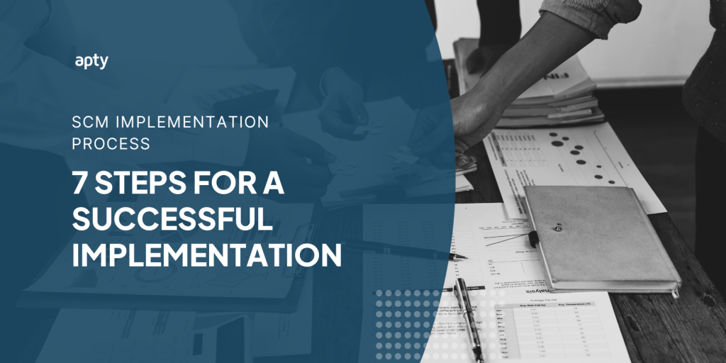 SCM Implementation Process: 7 Steps for a Successful Implementation