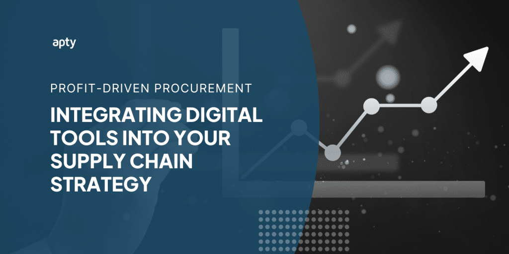 Profit-Driven Procurement: Integrating Digital Tools into Your Supply Chain Strategy