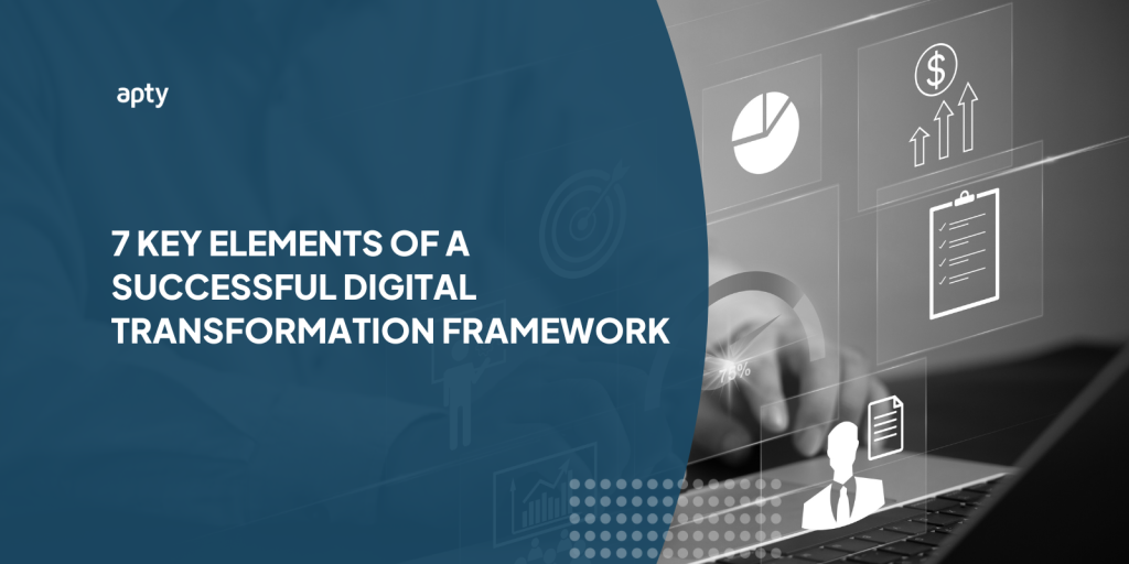 7 Key Elements of a Successful Digital Transformation Framework