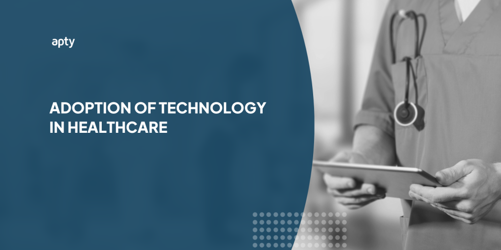 Adoption of Technology in Healthcare – Top 3 Challenges