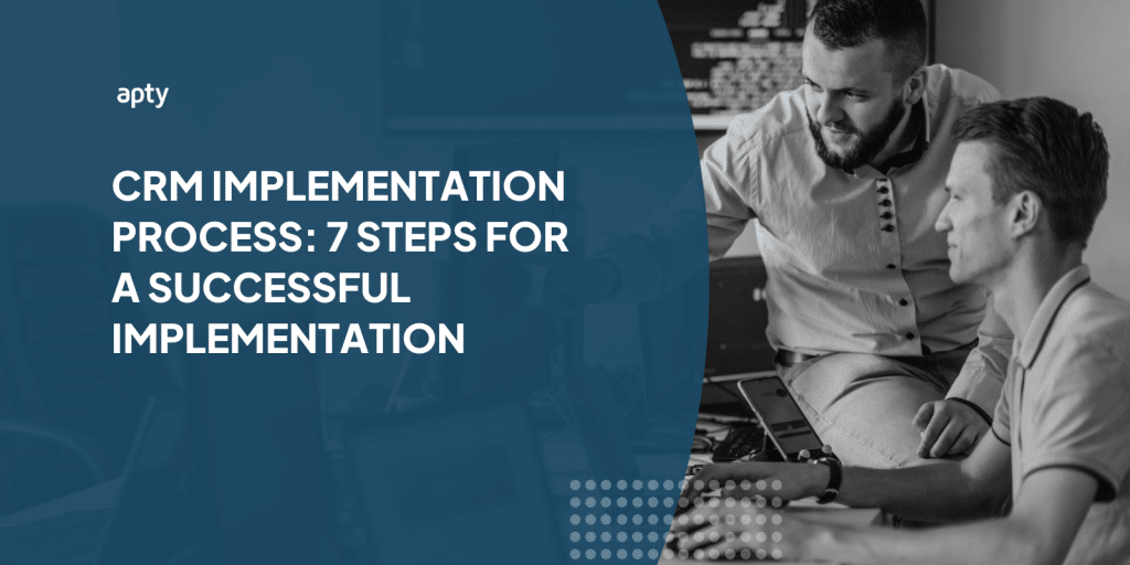 CRM Implementation Process: 7 Steps for a Successful Implementation
