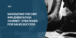 Navigating the CRM Implementation Journey Strategies for Sales Success